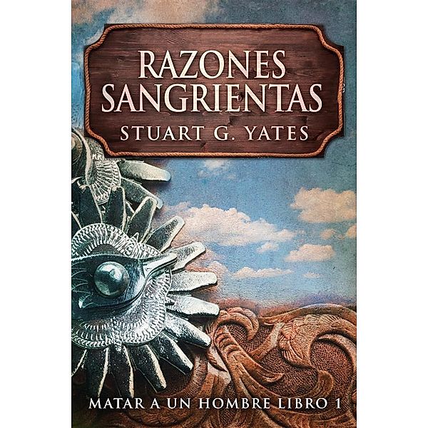 Razones Sangrientas / Matar A Un Hombre Bd.1, Stuart G. Yates