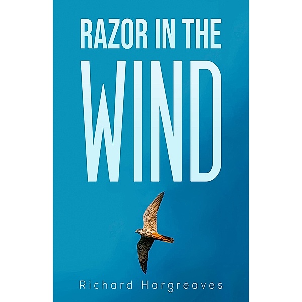 Razor in the Wind / Austin Macauley Publishers Ltd, Richard Hargreaves