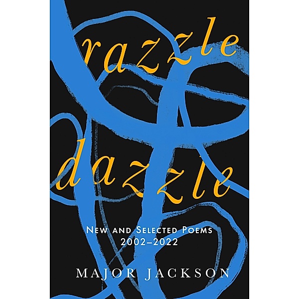 Razzle Dazzle: New and Selected Poems 2002-2022, Major Jackson