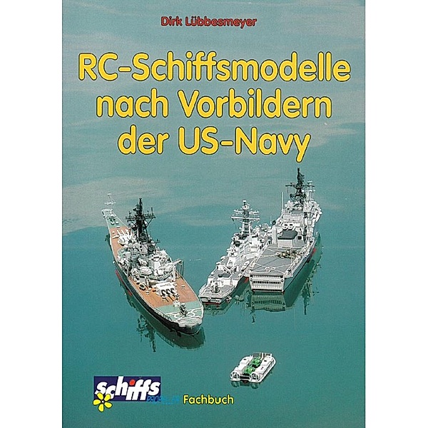 RC-Schiffsmodelle nach Vorbildern der US-Navy, Dirk Lübbesmeyer