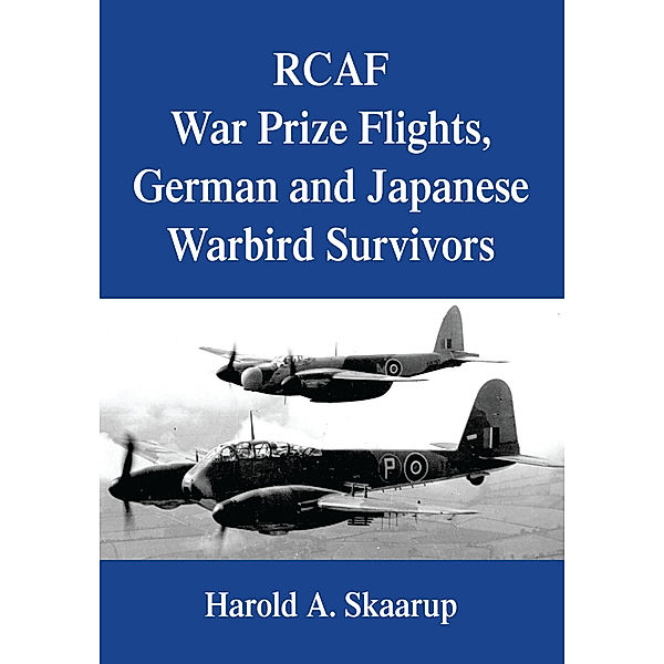 Rcaf War Prize Flights, German and Japanese Warbird Survivors, Harold A. Skaarup