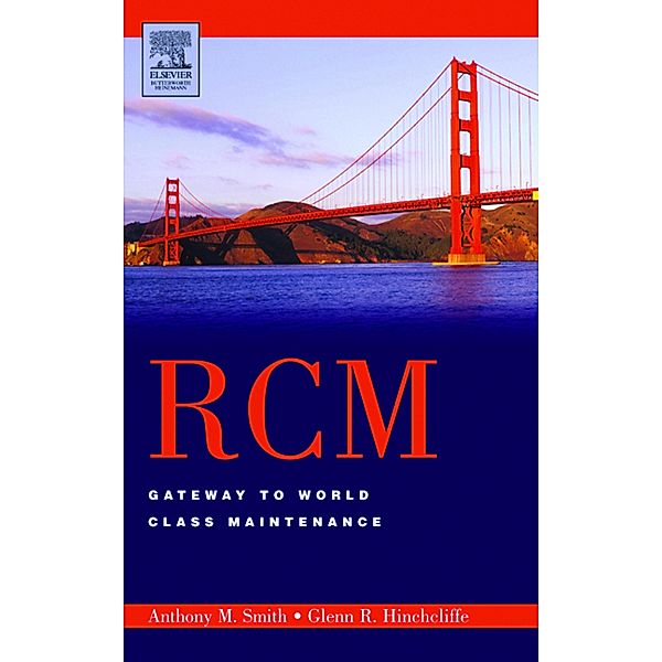 RCM--Gateway to World Class Maintenance, Anthony M. Smith, Glenn R. Hinchcliffe