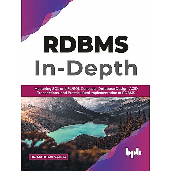 RDBMS In-Depth: Mastering SQL and PL/SQL Concepts, Database Design, ACID Transactions, and Practice Real Implementation of RDBM (English Edition), Madhavi Vaidya