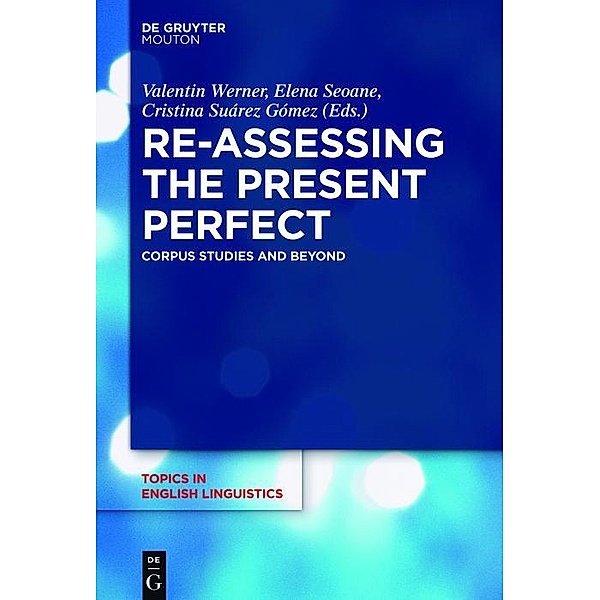 Re-assessing the Present Perfect / Topics in English Linguistics Bd.91