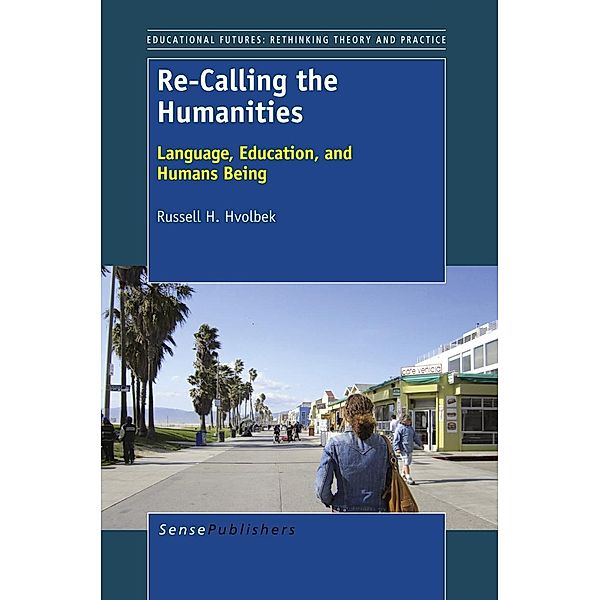 Re-Calling the Humanities / Educational Futures, Russell H. Hvolbek