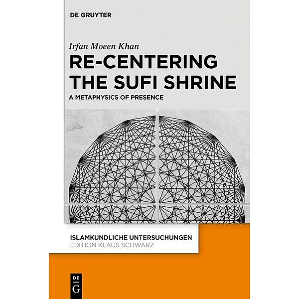 Re-centering the Sufi Shrine / Islamkundliche Untersuchungen Bd.348, Irfan Moeen Khan