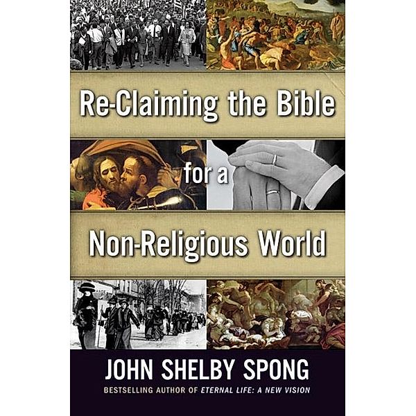 Re-Claiming the Bible for a Non-Religious World, John Shelby Spong