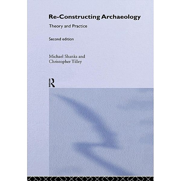 Re-constructing Archaeology, Michael Shanks, Christopher Tilley