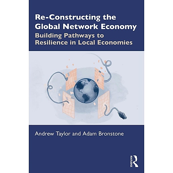 Re-Constructing the Global Network Economy, Andrew Taylor, Adam Bronstone