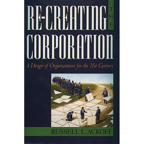 Re-Creating the Corporation, Russell L. Ackoff