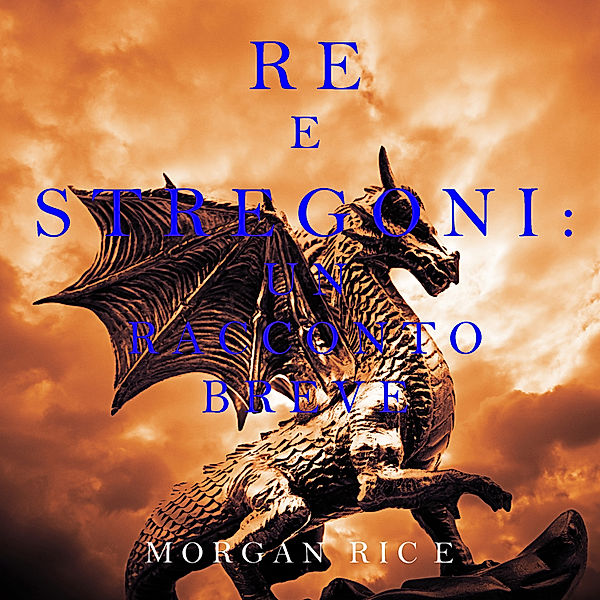 Re e Stregoni - 1 - Re e Stregoni: Un Racconto Breve, Morgan Rice