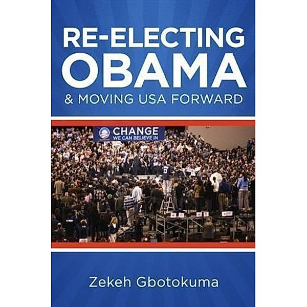 Re-Electing President Obama & Moving USA Forward, Zekeh S. Gbotokuma