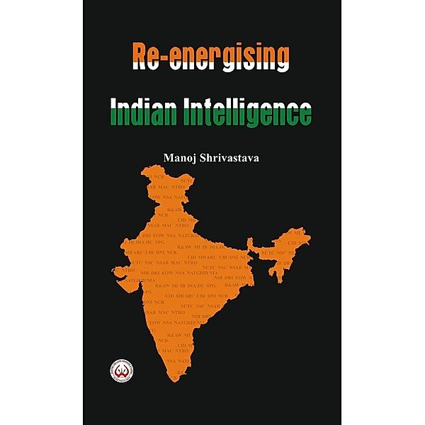 Re-Energising Indian Intelligence, Manoj Shrivastava