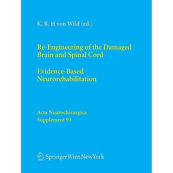 Re-Engineering of the Damaged Brain and Spinal Cord / Acta Neurochirurgica Supplement Bd.93