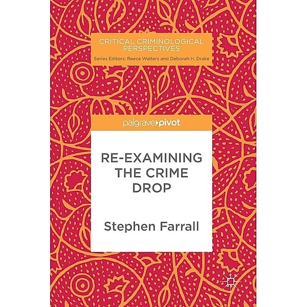 Re-Examining The Crime Drop / Critical Criminological Perspectives, Stephen Farrall