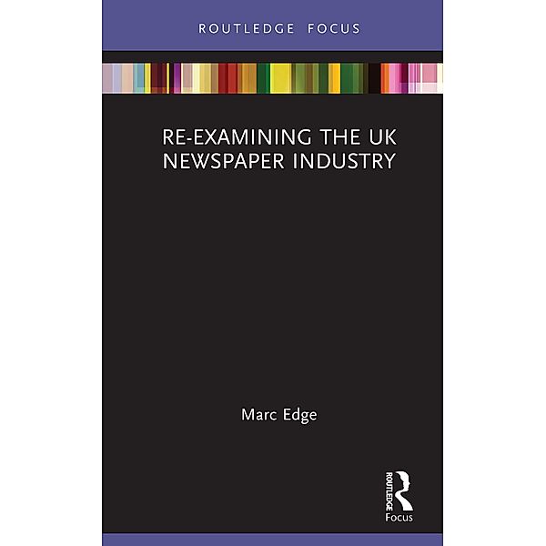 Re-examining the UK Newspaper Industry, Marc Edge