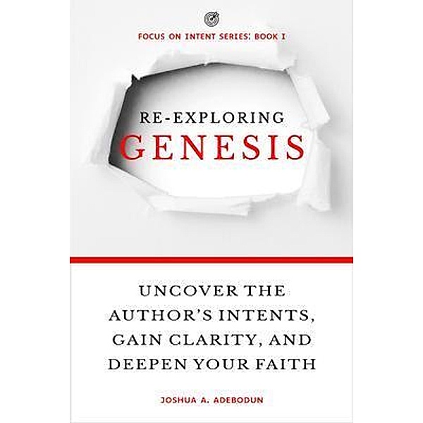 Re-exploring Genesis / Focus On Intent, Joshua A. Adebodun