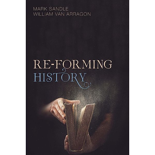 Re-Forming History, Mark Sandle, William van Arragon
