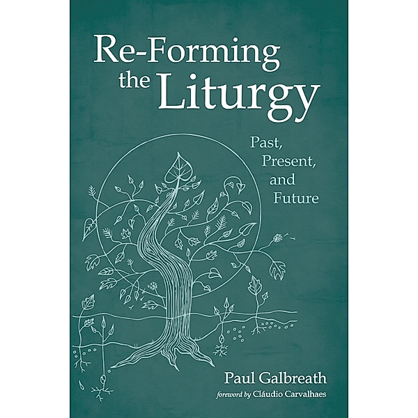 Re-Forming the Liturgy, Paul Galbreath