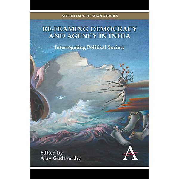 Re-framing Democracy and Agency in India / Anthem South Asian Studies