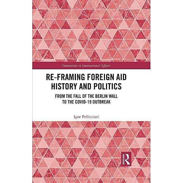 Re-Framing Foreign Aid History and Politics, Igor Pellicciari