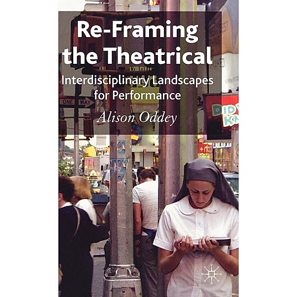 Re-Framing the Theatrical, A. Oddey