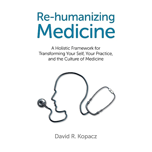 Re-humanizing Medicine, David R. Kopacz