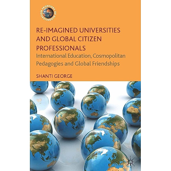 Re-Imagined Universities and Global Citizen Professionals / Frontiers of Globalization, Shanti George