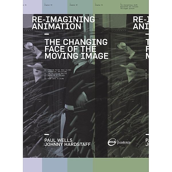 Re-Imagining Animation: The Changing Face of the Moving Image, Paul Wells, Johnny Hardstaff