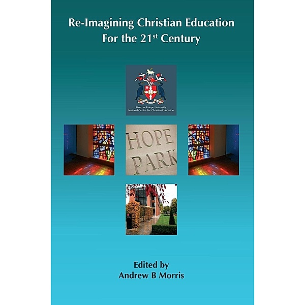 Re-Imagining Christian Education for the Twenty-First Century, Andrew B. Morris