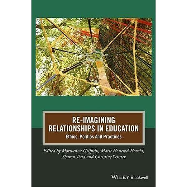 Re-Imagining Relationships in Education, Morwenna Griffiths, Marit Honerød Hoveid, Sharon Todd, Christine Winter