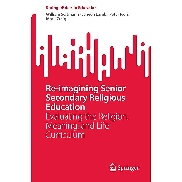 Re-imagining Senior Secondary Religious Education, William Sultmann, Janeen Lamb, Peter Ivers, Mark Craig