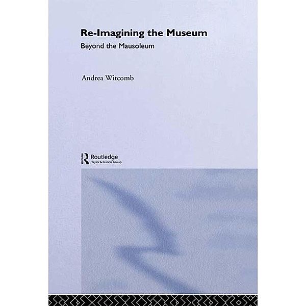 Re-Imagining the Museum, Andrea Witcomb