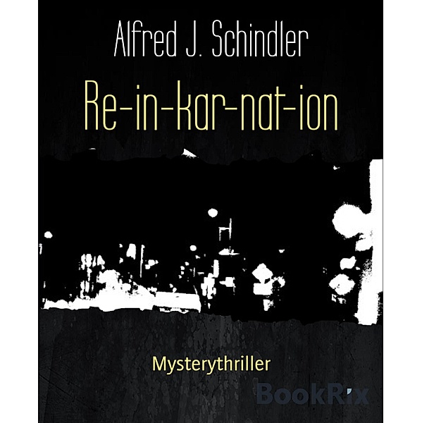 Re-in-kar-nat-ion, Alfred J. Schindler