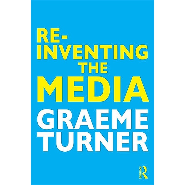 Re-Inventing the Media, Graeme Turner