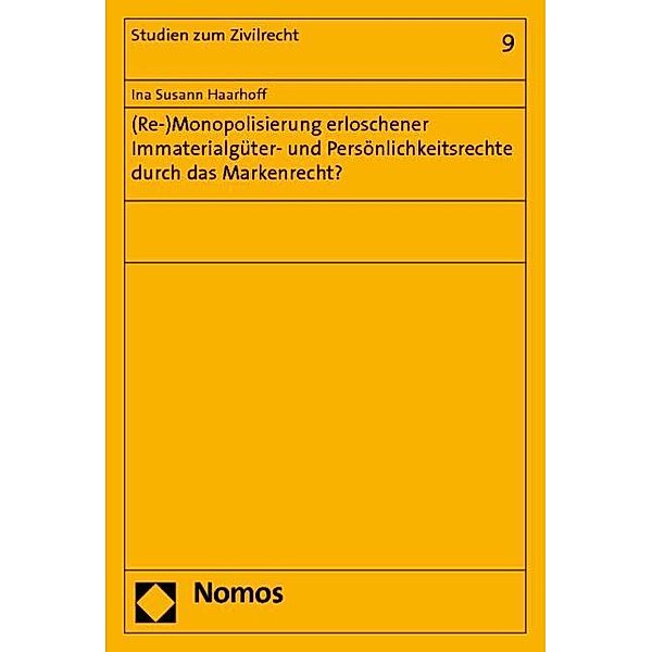 (Re-)Monopolisierung erloschener Immaterialgüter- und Persönlichkeitsrechte durch das Markenrecht?, Ina Susann Haarhoff