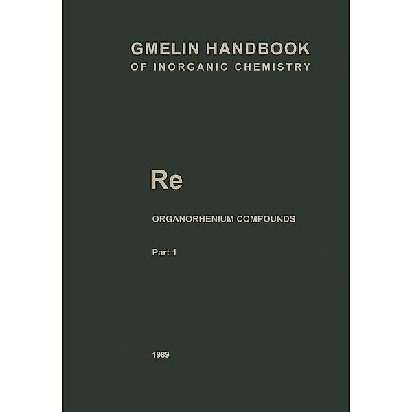 Re Organorhenium Compounds / Gmelin Handbook of Inorganic and Organometallic Chemistry - 8th edition Bd.R-e / 1-8 / 1, Manfred Winter