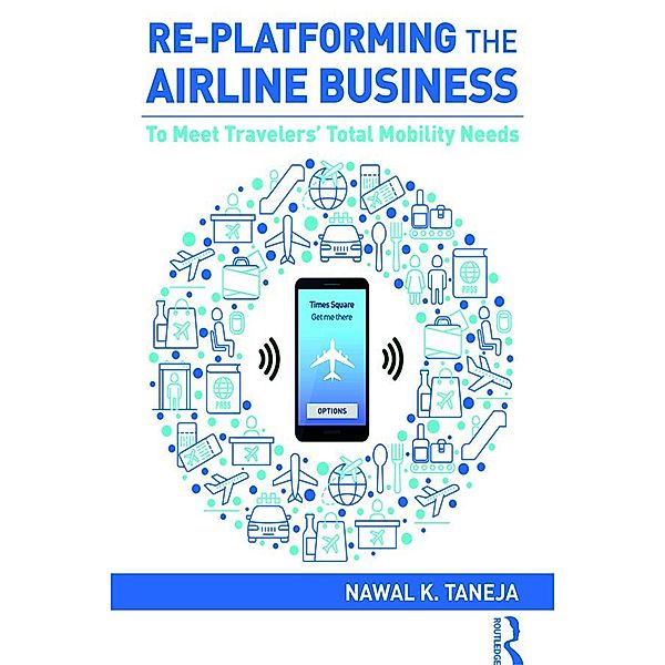 Re-platforming the Airline Business, Nawal K. Taneja