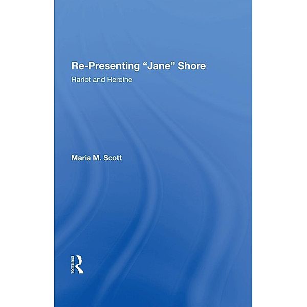 Re-Presenting 'Jane' Shore, Maria M. Scott