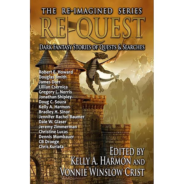 Re-Quest: Dark Fantasy Stories of Quests & Searches (The Re-Imagined Series, #3), Douglas Smith, Gregory L. Norris, Bradley H. Sinor, Dale W. Glaser, Jeremy Zimmerman, Dennis Mombauer, Chris Kuriata, Kelly A. Harmon, Cb Droege, James Dorr, Christine Lucas, Jennifer Rachel Baumer, Jonathan Shipley, Doug C. Souza, Robert E. Howard, Lillian Csernica