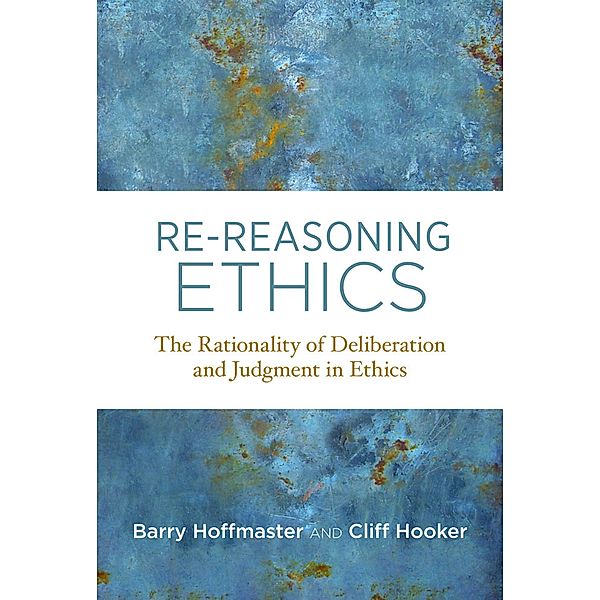 Re-Reasoning Ethics / Basic Bioethics, Barry Hoffmaster, Cliff Hooker