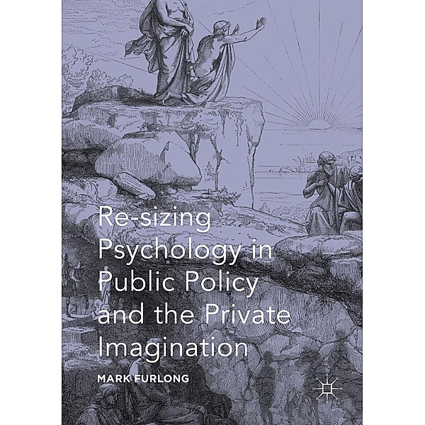 Re-sizing Psychology in Public Policy and the Private Imagination, Mark Furlong