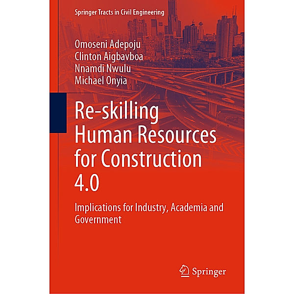 Re-skilling Human Resources for Construction 4.0, Omoseni Adepoju, Clinton Aigbavboa, Nnamdi Nwulu, Michael Onyia