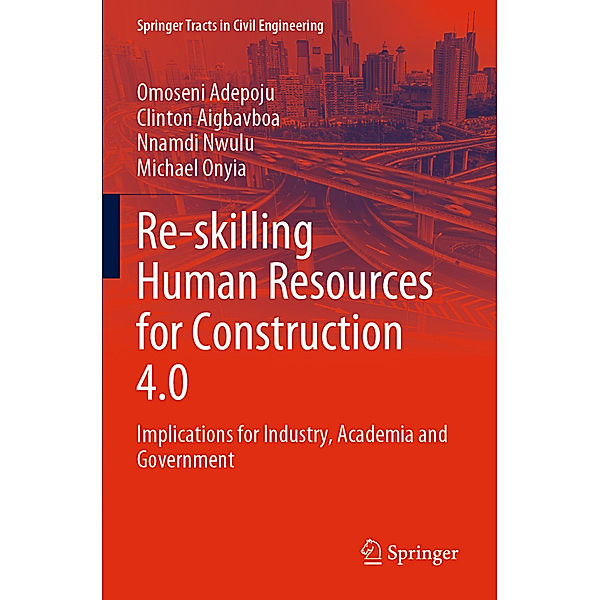 Re-skilling Human Resources for Construction 4.0, Omoseni Adepoju, Clinton Aigbavboa, Nnamdi Nwulu, Michael Onyia
