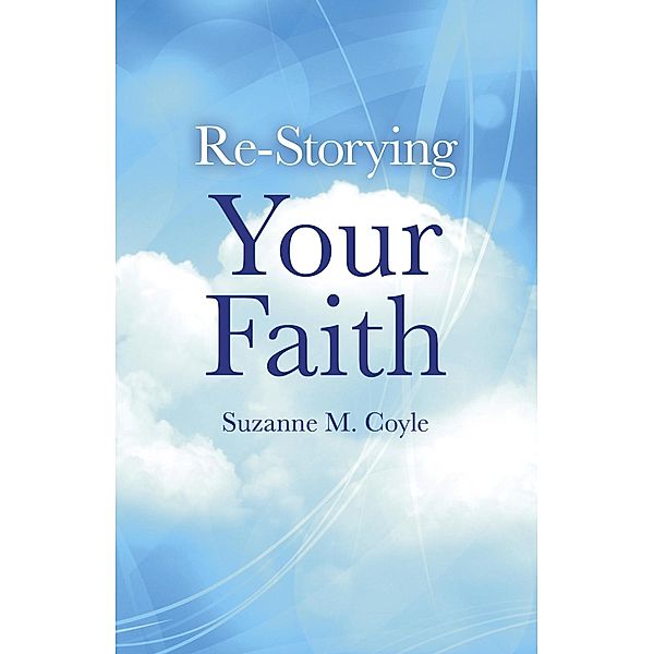 Re-Storying Your Faith / O-Books, Suzanne M. Coyle