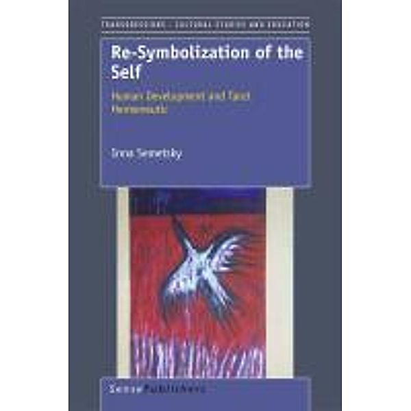 Re-Symbolization of the Self: Human Development and Tarot Hermeneutic / Transgressions Bd.64, I. Semetsky