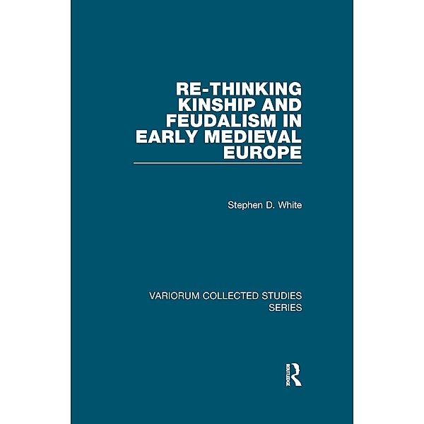Re-Thinking Kinship and Feudalism in Early Medieval Europe, Stephen D. White