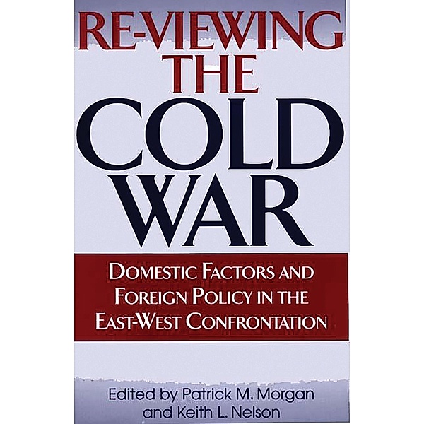 Re-Viewing the Cold War, Patrick M. Morgan, Keith Nelson