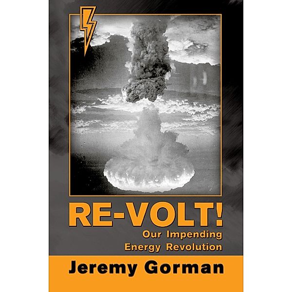 Re-Volt!~Our Impending Energy Revolution / SBPRA, Jeremy Gorman