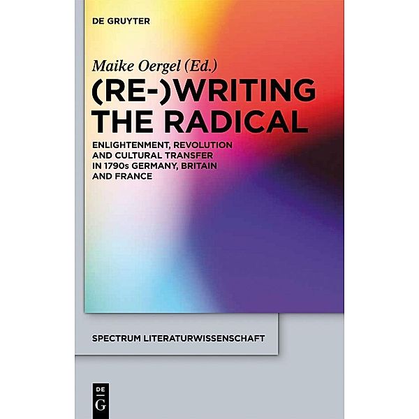 (Re-)Writing the Radical / spectrum Literaturwissenschaft / spectrum Literature Bd.32